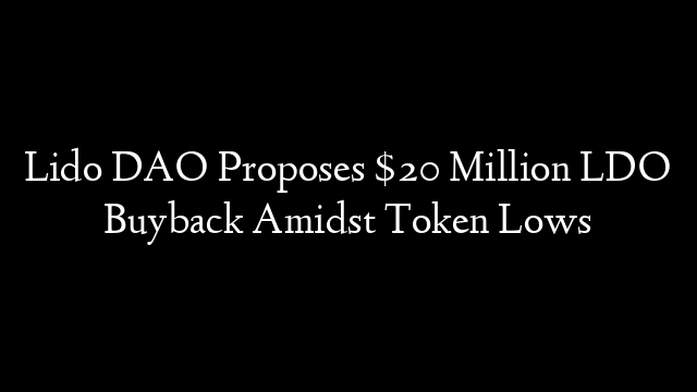 Lido DAO Proposes $20 Million LDO Buyback Amidst Token Lows
