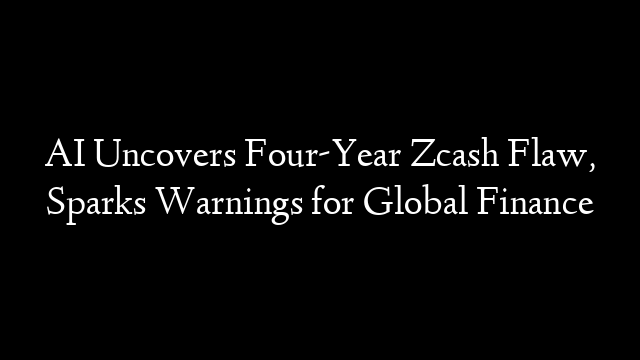 AI Uncovers Four-Year Zcash Flaw, Sparks Warnings for Global Finance
