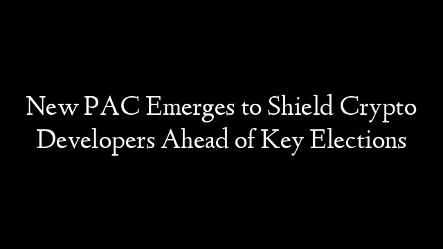 New PAC Emerges to Shield Crypto Developers Ahead of Key Elections