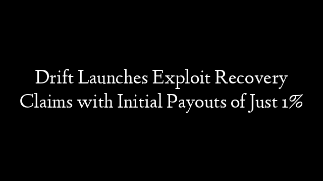 Drift Launches Exploit Recovery Claims with Initial Payouts of Just 1%